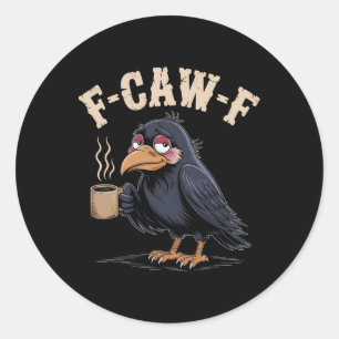 Sticker Rond F Caw F T Shirt Café Crow Gothique Corbeau Drôle H