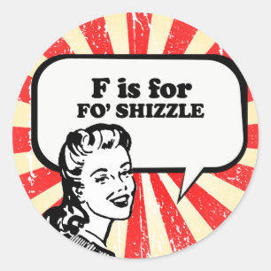 STICKER ROND F EST POUR FO' SHIZZLE