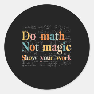 Sticker Rond Faire des maths pas de la magie Montrez votre trav