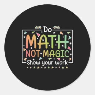 Sticker Rond Faire des maths pas de la magie Prof de maths drôl