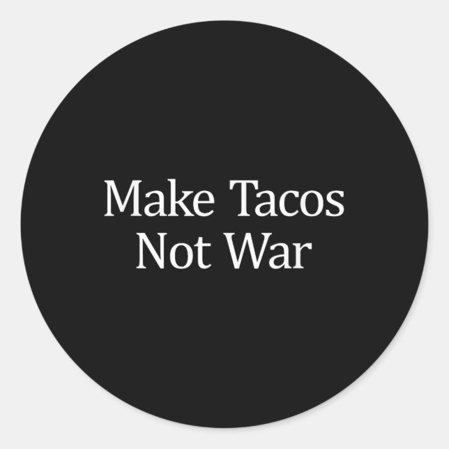 Sticker Rond Faire des Tacos - pas de la guerre - (Devant)