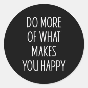 Sticker Rond Faire plus de ce qui vous rend heureux citations m