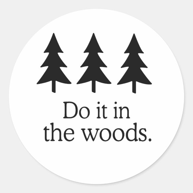 STICKER ROND FAIS-LE DANS LES BOIS 2 (Devant)