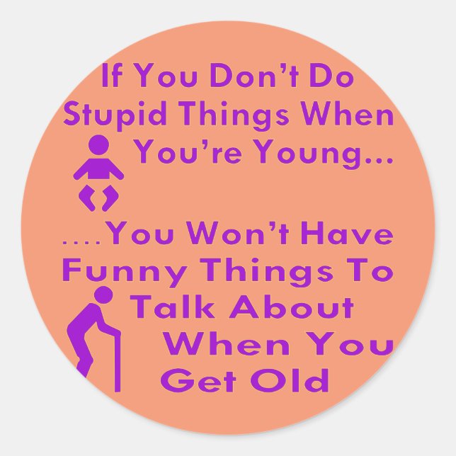 Sticker Rond Faites des choses stupides quand vous êtes jeune (Devant)
