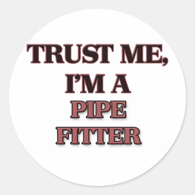 Sticker Rond Faites-moi confiance JE SUIS UN PIPE FITTER (Devant)