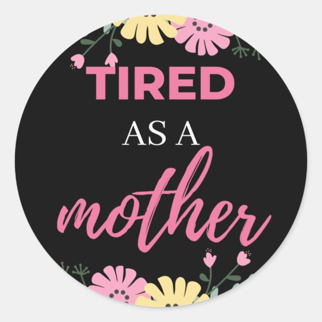 Sticker Rond Fatigué Comme Une Mère (Devant)