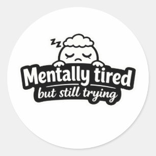 Sticker Rond Fatigué mentalement mais essayant toujours citatio