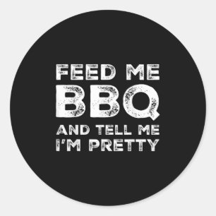Sticker Rond Feed Me Bbq Et Dis-Moi Moi Je Suis Plutôt Drôle Gr