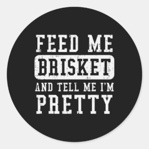 Sticker Rond Feed Me Brisket Dites-Moi Que Je Suis Plutôt Drôle