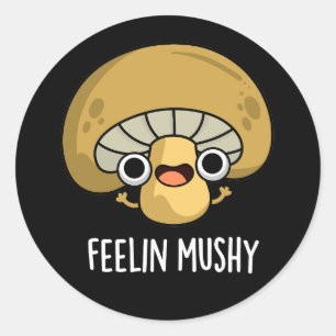 Sticker Rond Feelin Mushy Funny Mushroom Pun Dark BG