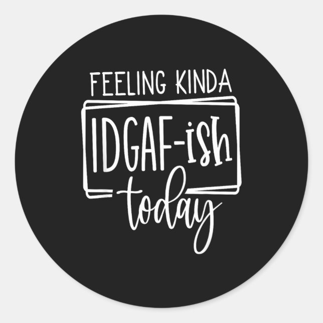 Sticker Rond Feeling Kina Idgaf-ioday, Funny Sarcastic Quotes  (Devant)