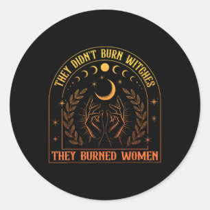 Sticker Rond Feminisme Feministe Ils N'Ont Pas Brûlé Des Sorciè