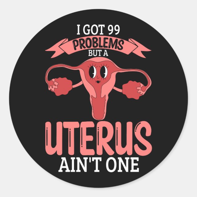 Sticker Rond Femmes 99 Problèmes Mais A Uterus Ain_t One Hyster (Devant)