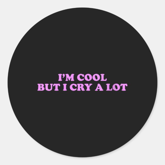 Sticker Rond Femmes Cool Mais Pleure Beaucoup Drôle Sarcastique (Devant)