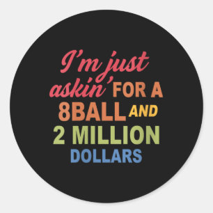 Sticker Rond Femmes Je Demande Juste Un 8ball Et 2 Millions De