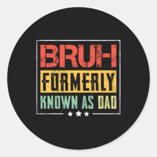 Sticker Rond Fête des pères Bruh Anciennement Connu Comme Papa