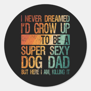 Sticker Rond Fête des pères masculine Je n'ai jamais rêvé que j