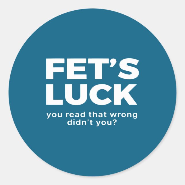 Sticker Rond Fet's Luck You Read That Wrong Didn't You  (Devant)