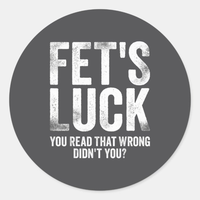 Sticker Rond Fet's Luck You Read That Wrong Didn't You  (Devant)