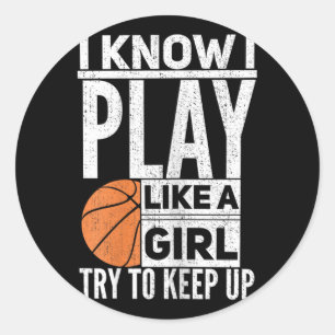 Sticker Rond Filles De Basket - Je Sais Que Je Joue Comme Une F