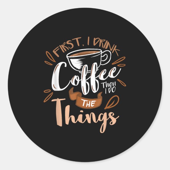 Sticker Rond First I Drink The Coffee Then I Do The Things Bari (Devant)