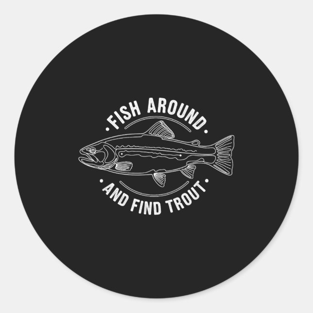 Sticker Rond Fish Around And Find Trout Funny Fishing Fishermen (Devant)