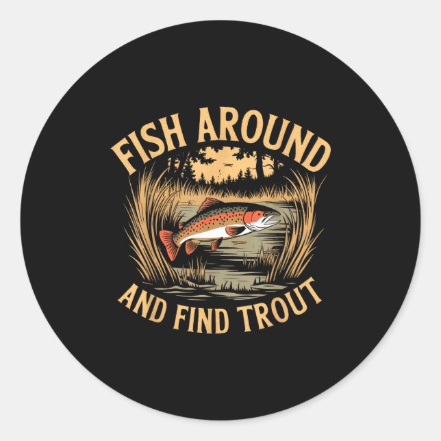 Sticker Rond Fish Around And Find Trout Funny Fishing Fishermen (Devant)
