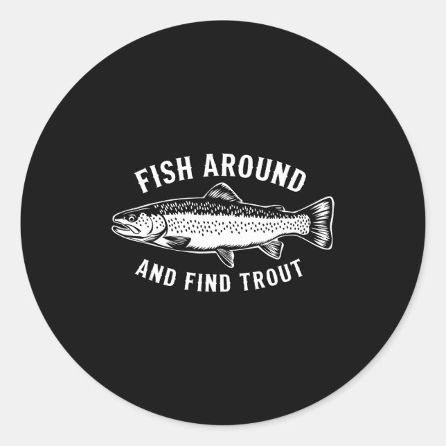 Sticker Rond Fish Around And Find Trout Funny Fishing Fishermen (Devant)