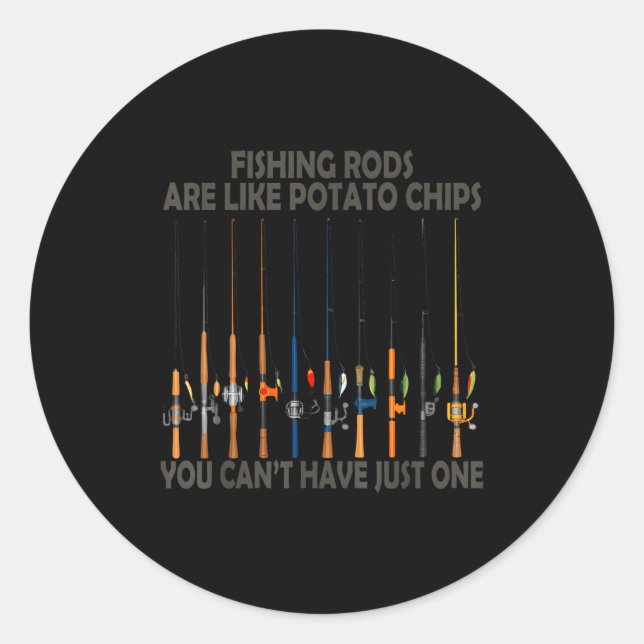 Sticker Rond Fishing Rods Are Like Tato Chips You Can't Have Ju (Devant)