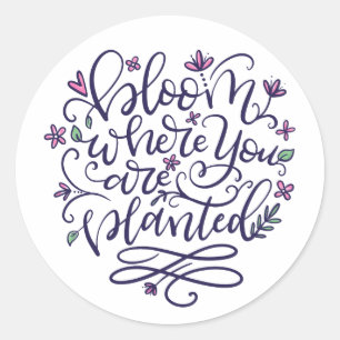 Sticker Rond Fleur où vous êtes planté, lettré à la main