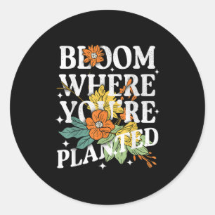 Sticker Rond Fleur Où Vous Êtes Plantée Motivation Fleur Mignon