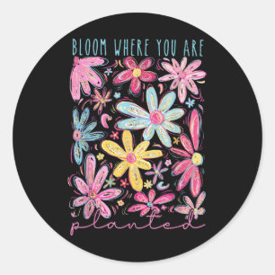 Sticker Rond Fleur Où Vous Êtes Plantés Fleur Santé Mentale A
