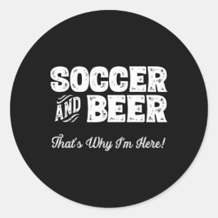 Sticker Rond Football Et Bière C'est Pour Ça Que Je Suis Là ! S