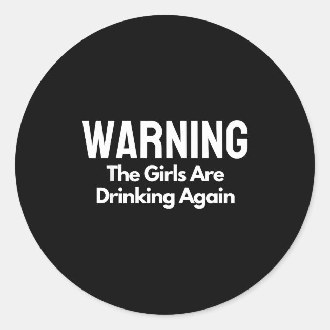 Sticker Rond For Her Warning The Girls Are Drinking Again Drunk (Devant)