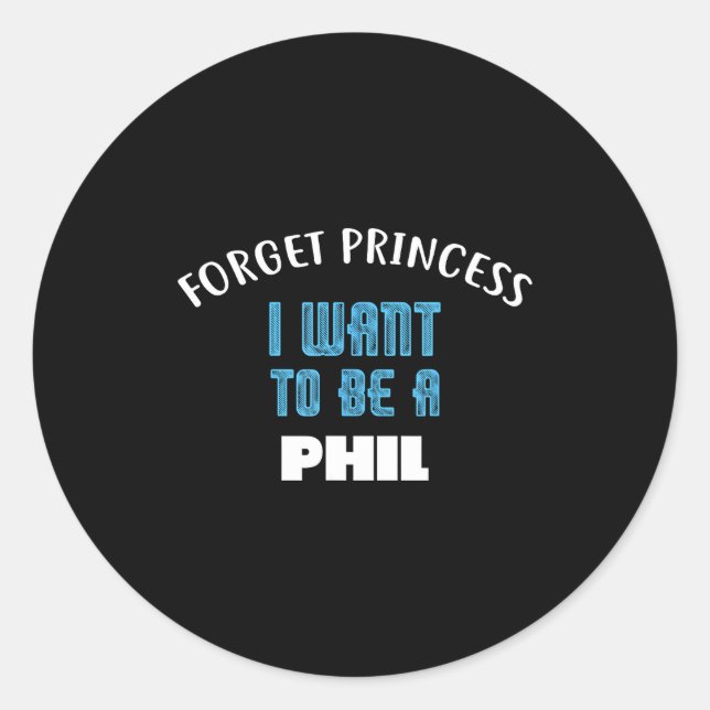 Sticker Rond Forget Princess I Want To Be A Phil Name  (Devant)