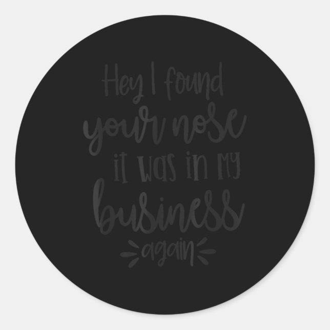 Sticker Rond Found You Nose In My Business, Sarcastic Quotes Fu (Devant)