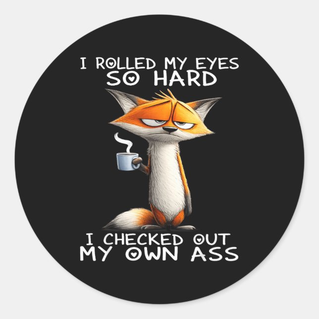 Sticker Rond Fox i rolled my eyes so hard i checked out my own  (Devant)