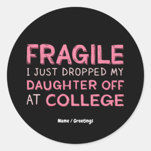 Sticker Rond Fragile, je viens de déposer ma fille à l'universi