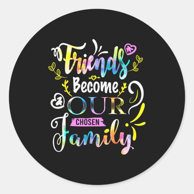 Sticker Rond Friends Become Our Chosen Family Friendship Funny  (Devant)