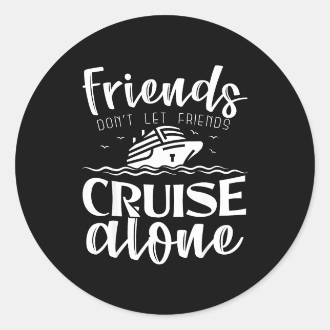 Sticker Rond Friends Don't Let Friends Cruise Alone Clic Cruise (Devant)