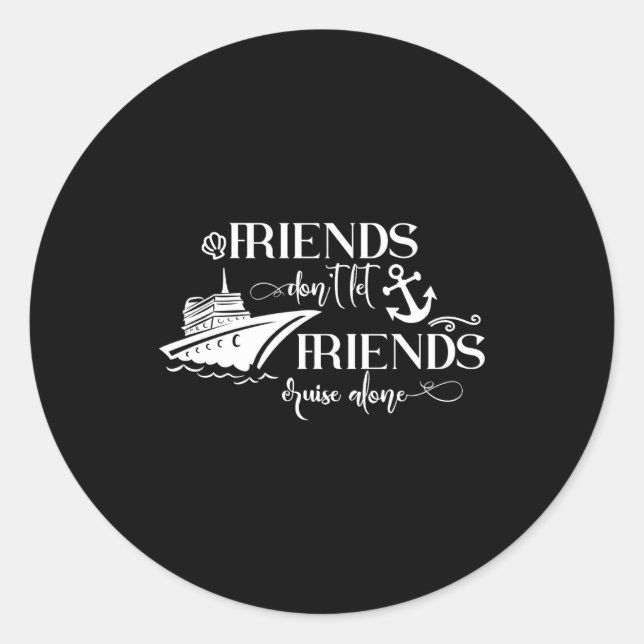 Sticker Rond Friends Dont Let Friends Cruise Alone Ship Group  (Devant)