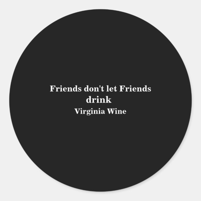 Sticker Rond Friends Dont Let Friends Drink Virginia Wine  (Devant)