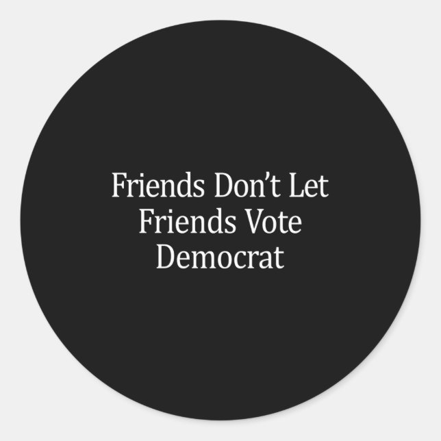Sticker Rond Friends Don't Let Friends Vote Democrat - Long Sle (Devant)