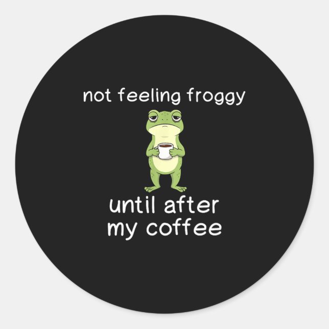 Sticker Rond Frog Funny Coffee Quote Not Feeling Froggy Until A (Devant)