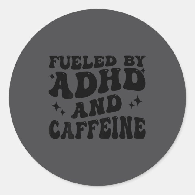 Sticker Rond Fueled By Adhd And Caffeine Hyperactivity Adult Hu (Devant)