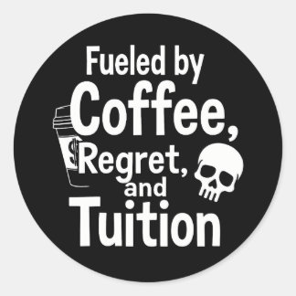 Sticker Rond Fueled by Coffee Regret and Tuition Funny College 