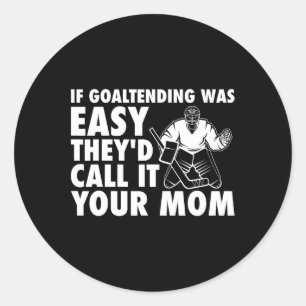 Sticker Rond Fun Goalie Hockey Si les gardiens étaient Easy Mam