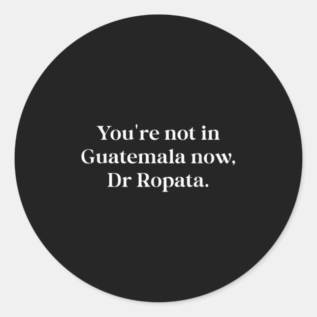 Sticker Rond Fun Nz Kiwi Not In Guatemala Now Dr Ropata Quote N (Devant)