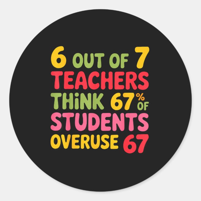 Sticker Rond Funny 6 Out Of 7 Teachers Think 67% Of Students Ov (Devant)