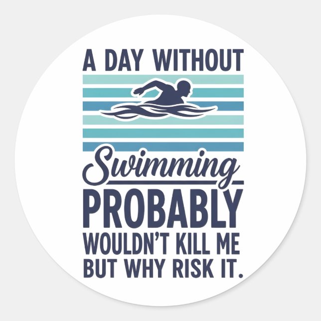 Sticker Rond funny A Day Without Swimming Probably Wouldnt Kill (Devant)